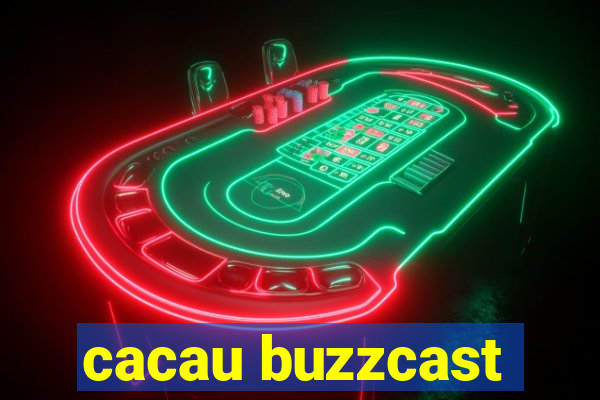 cacau buzzcast